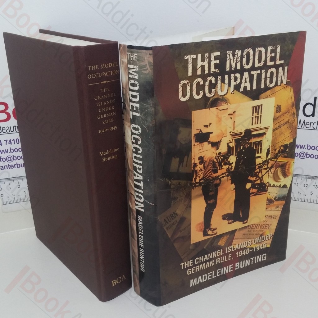 The Model Occupation: The Channel Islands Under German Rule, 1940-45