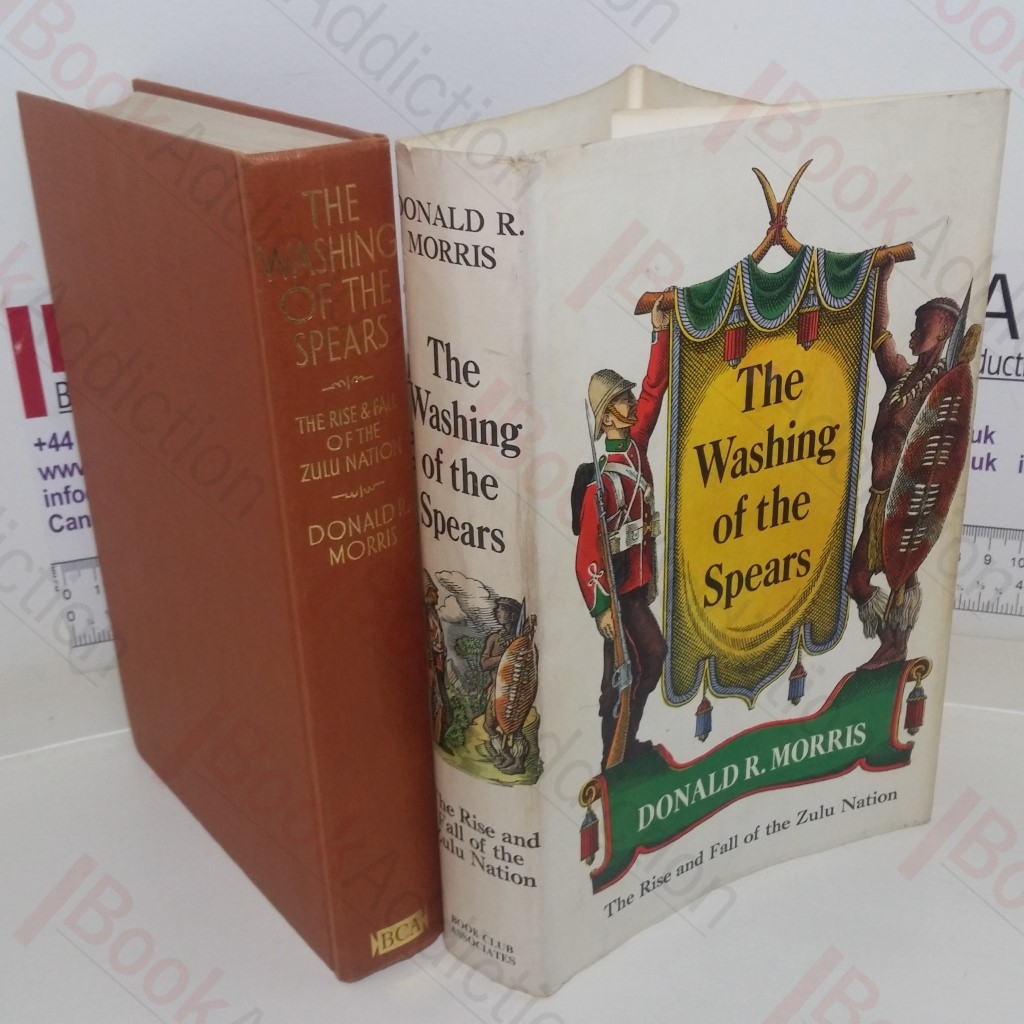 The Washing of the Spears: A History of the Rise and Fall of the Zulu Nation under Shaka and Its Fall in the Zulu War of 1879