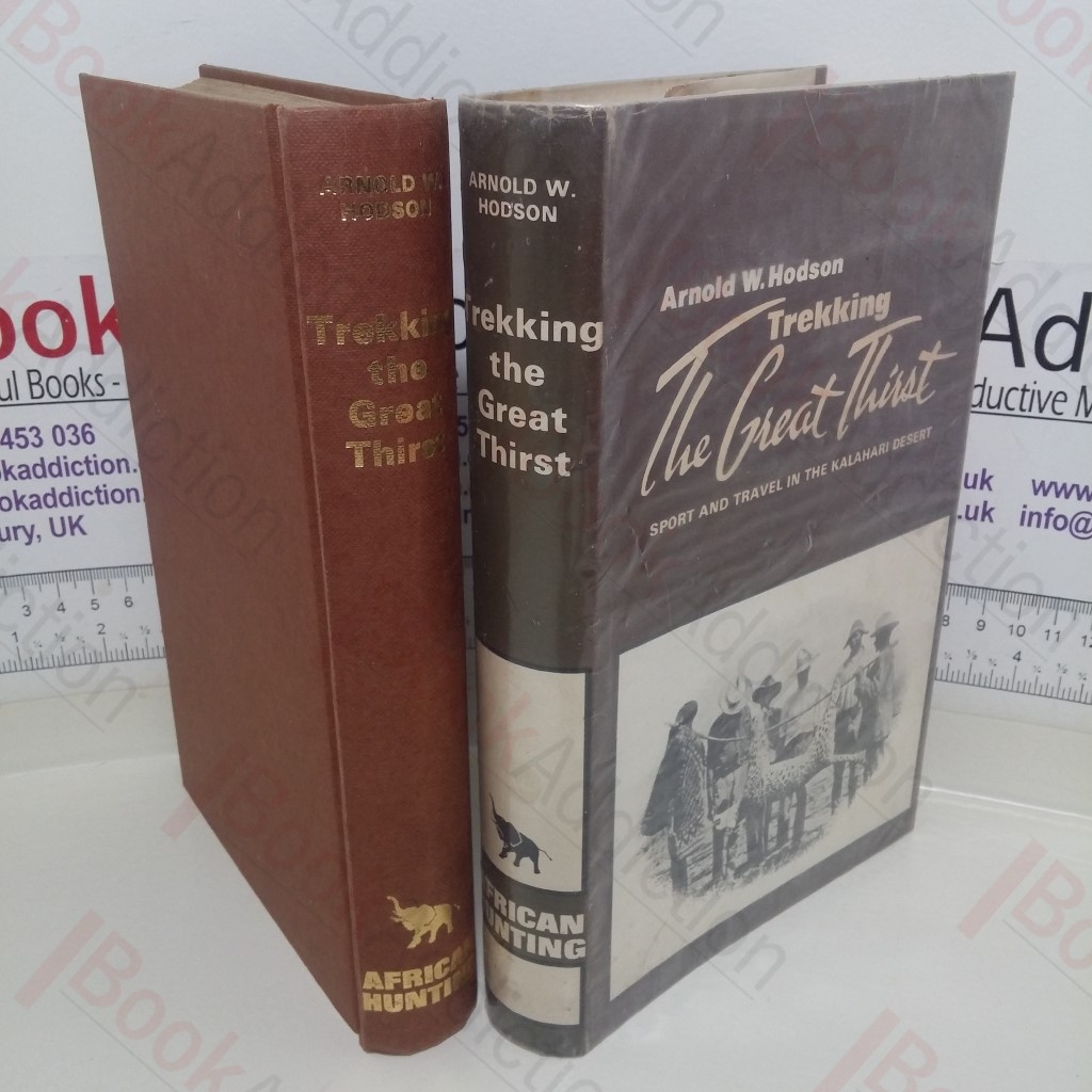 Trekking The Great Thirst: Sport and Travel in the Kalahari Desert (African Hunting Reprint series, Volume 7)