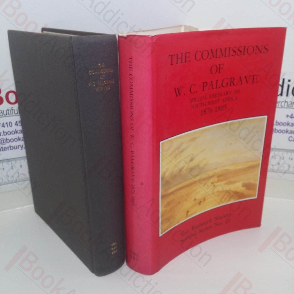 The Commissions of W C Palgrave, Special Emmissary to South West Africa, 1876-1885 (Van Riebeeck Society Second series, No. 21)