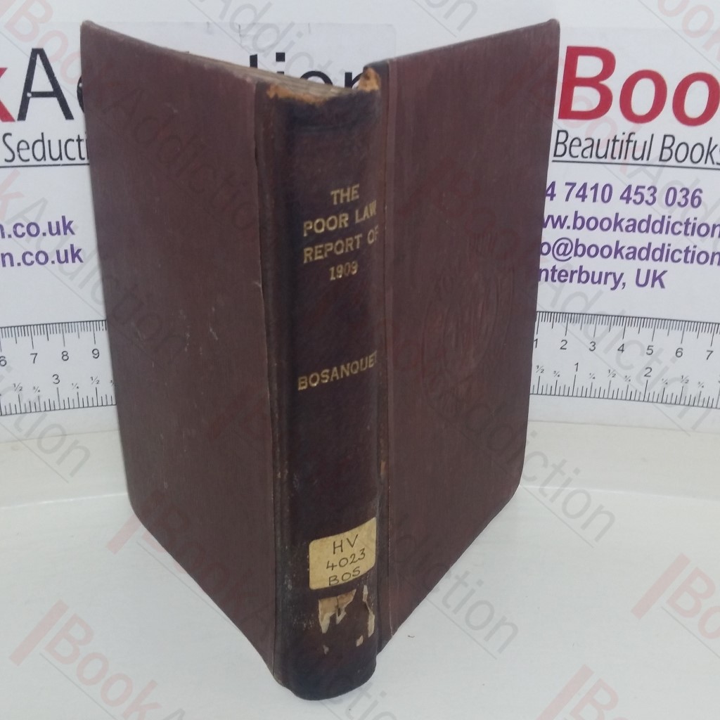 The Poor Law Report of 1909: A Summary Explaining the Defects of the Present System and the Principal Recommendations of the Commission, so far as relates to England and Wales