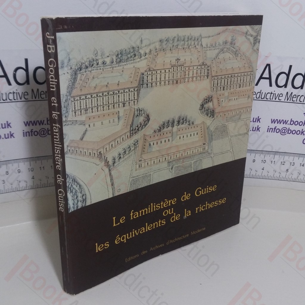 Le Familistere de Guise ou Les Equivalents de la Richnesse