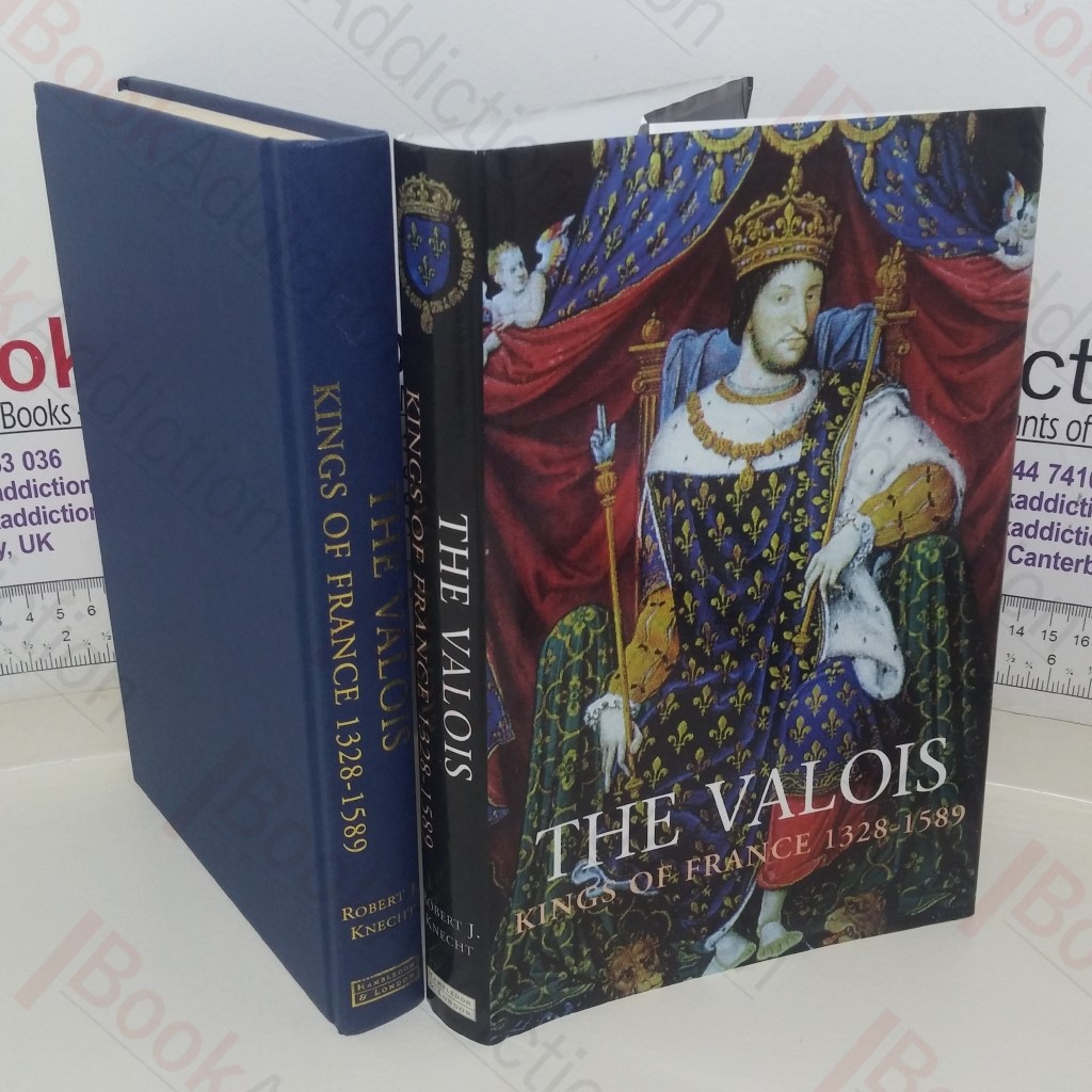 The Valois: Kings of France; 1328-1589