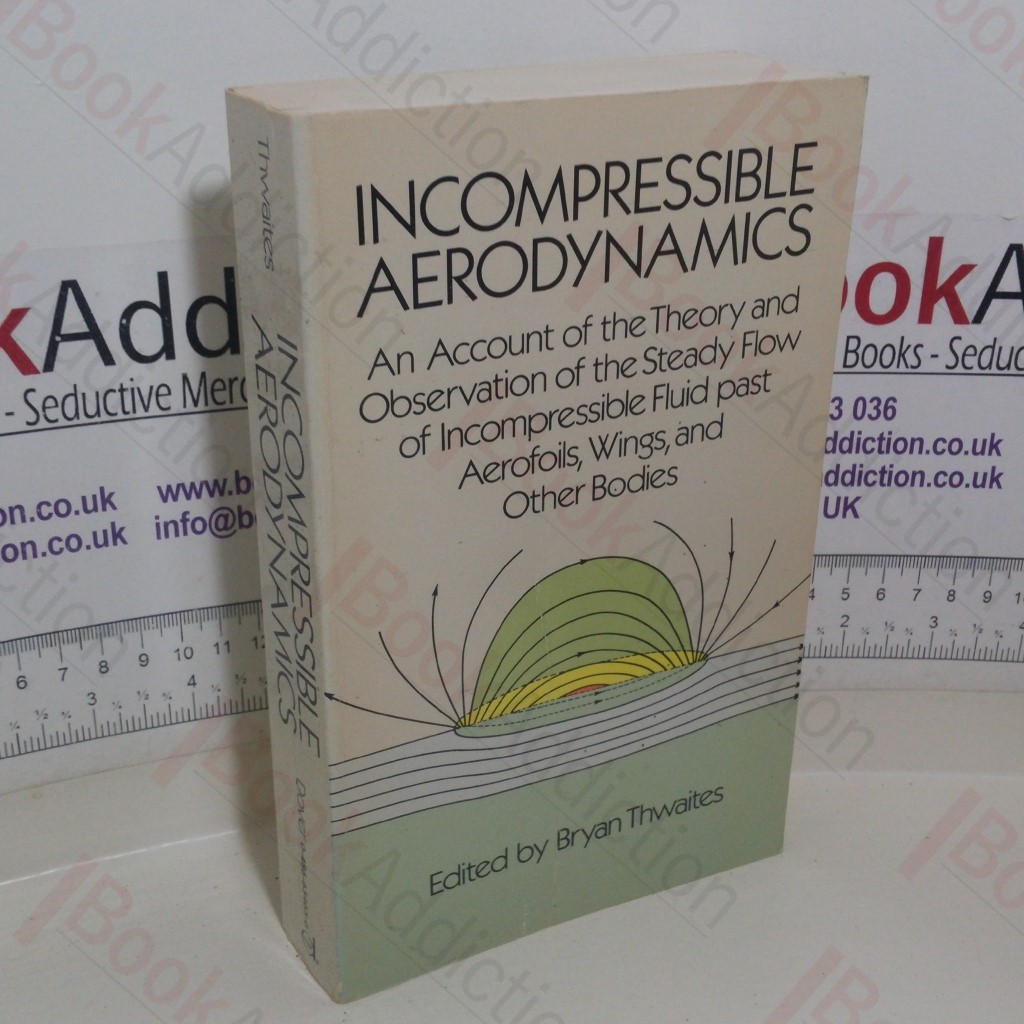 Incompressible Aerodynamics: An Account of the Theory and Observations of the Steady Flow of Incompressible Fluid Past Aerofoils, Wings and Other Bodies