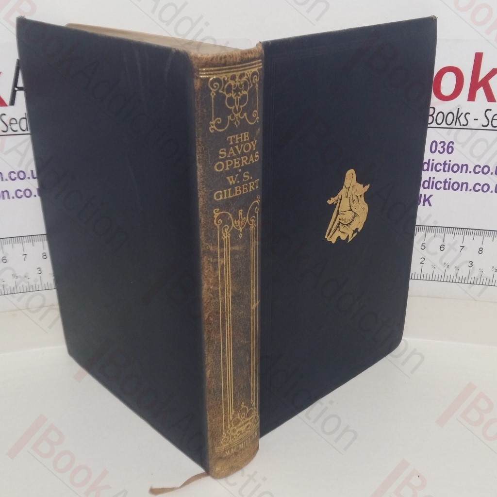 The Savoy Operas: Being the Complete Text of the Gilbert and Sullivan Operas as Originally Produced in the Years 1875-1896
