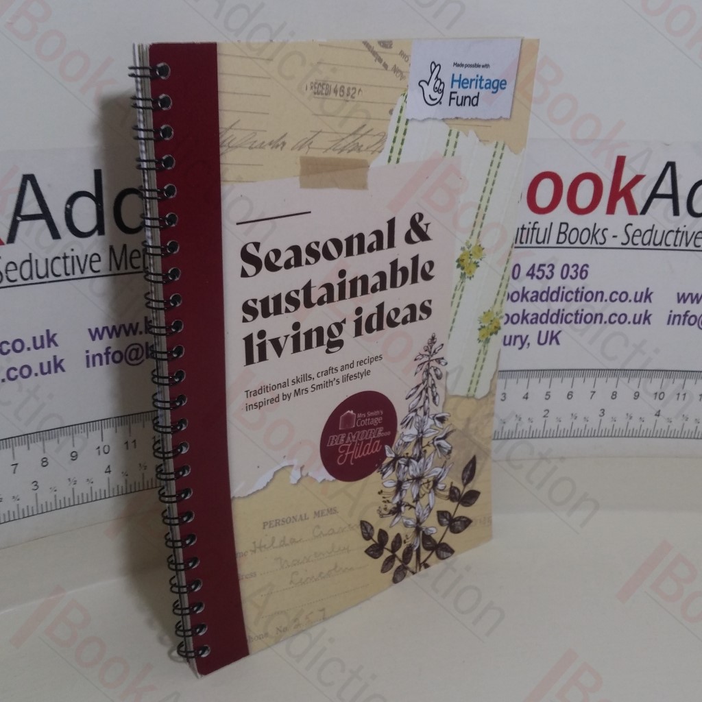 Seasonable and Sustainable Living Ideas: Traditional Skills, Crafts and Recipes Inspired by Mrs Smith's Lifestyle