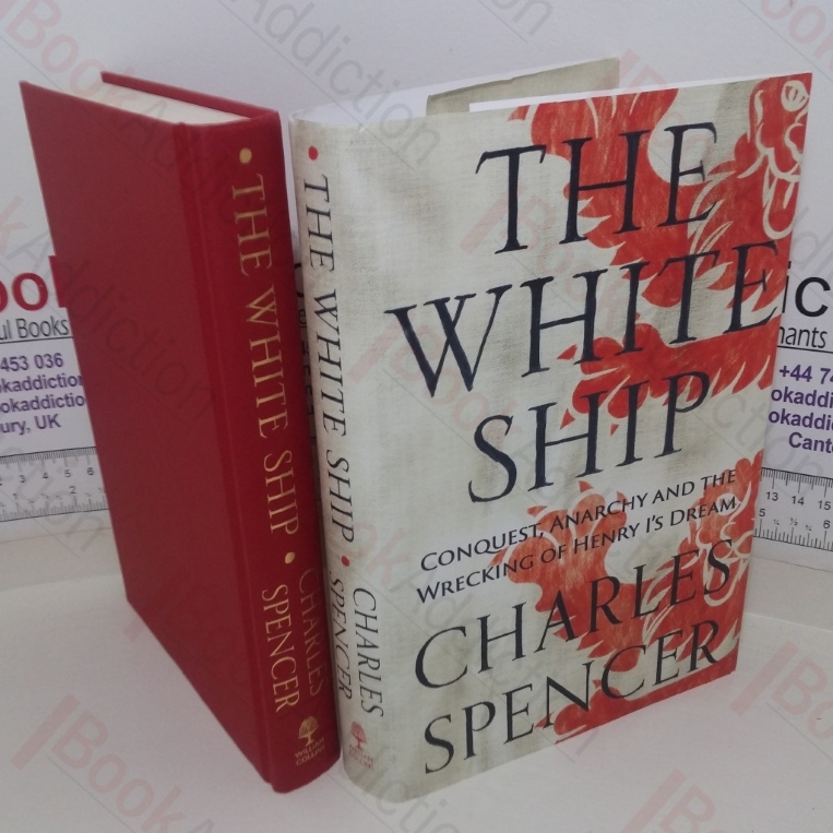 The White Ship: Conquest, Anarchy and the Wrecking of Henry I's Dream