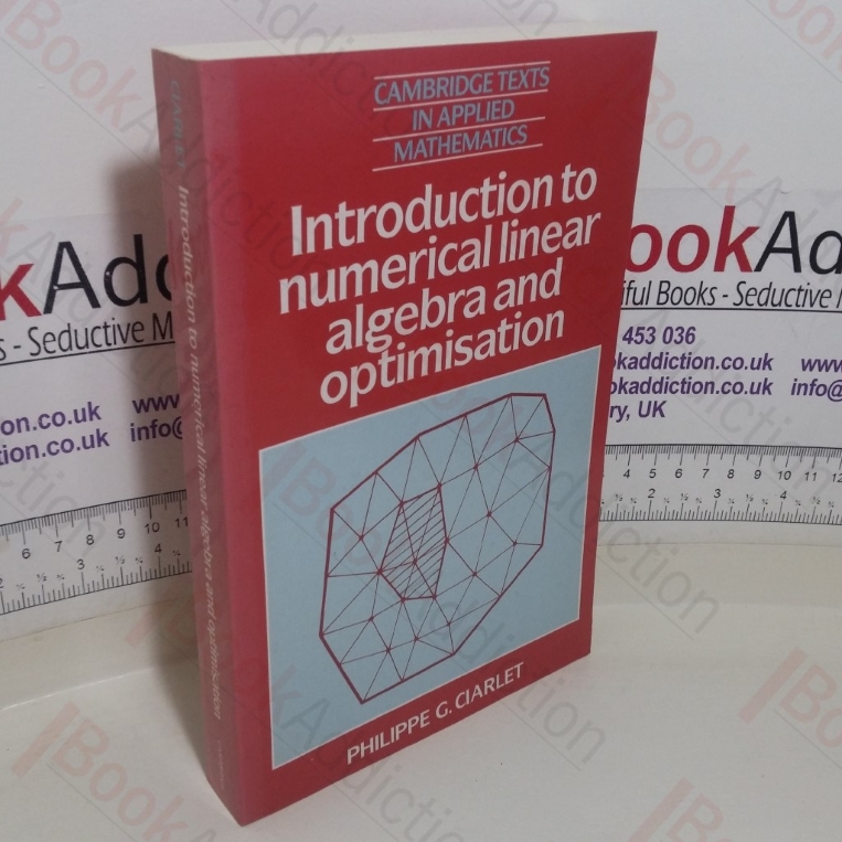 Introduction to Numerical Linear Algebra and Optimisation (Cambridge Texts in Applied Mathematics series)
