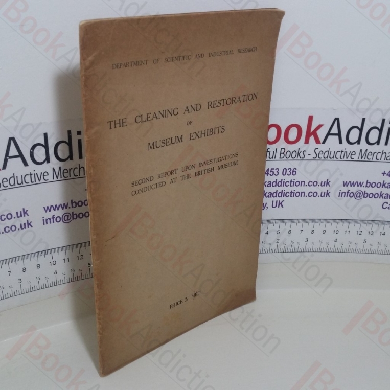 Cleaning and Restoration of Museum Exhibits:  Second  Report Upon Investigations Conducted by the British Museum