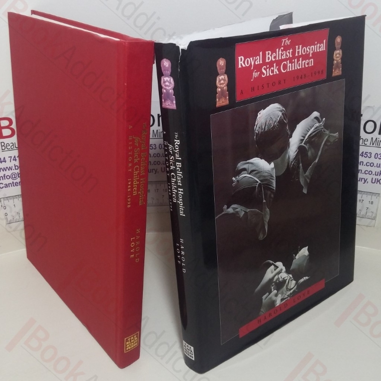 The Royal Belfast Hospital for Sick Children: A History, 1948-1998