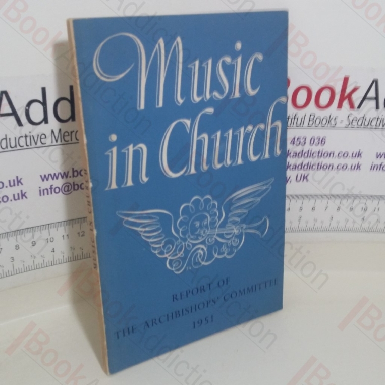 Music in Church: A Report of a Committee Appointed in 1948 by the Archbishops of Canterbury and York