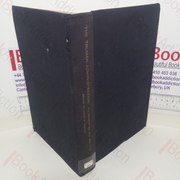 The Truman Administration: Its Principles and Practice