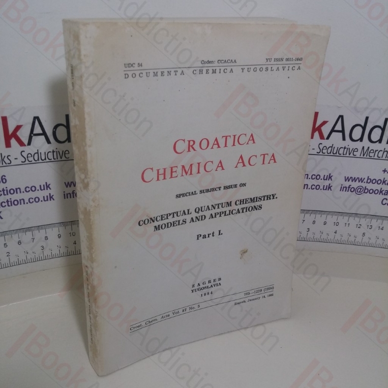 Croatica Chemica Acta: Special Subject Issue on Conceptual Quantum Chemistry, Models and Applications, Part I (Croat. Chem. Acta Volume 57, No. 5) (Signed)
