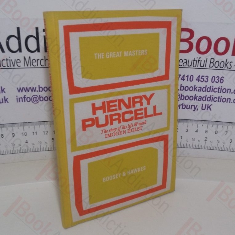 Henry Purcell: The Story of his Life and Work (The Great Masters Series)