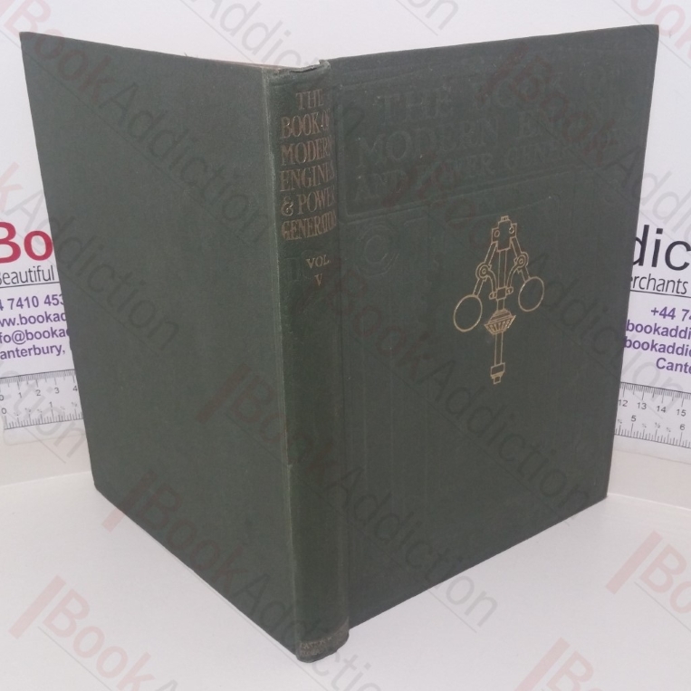 The Book of Modern Engines: A Practical Work on Prime Movers and the Transmission of Power - Steam, Electric, Water, Gas and Hot Air (Volume V)