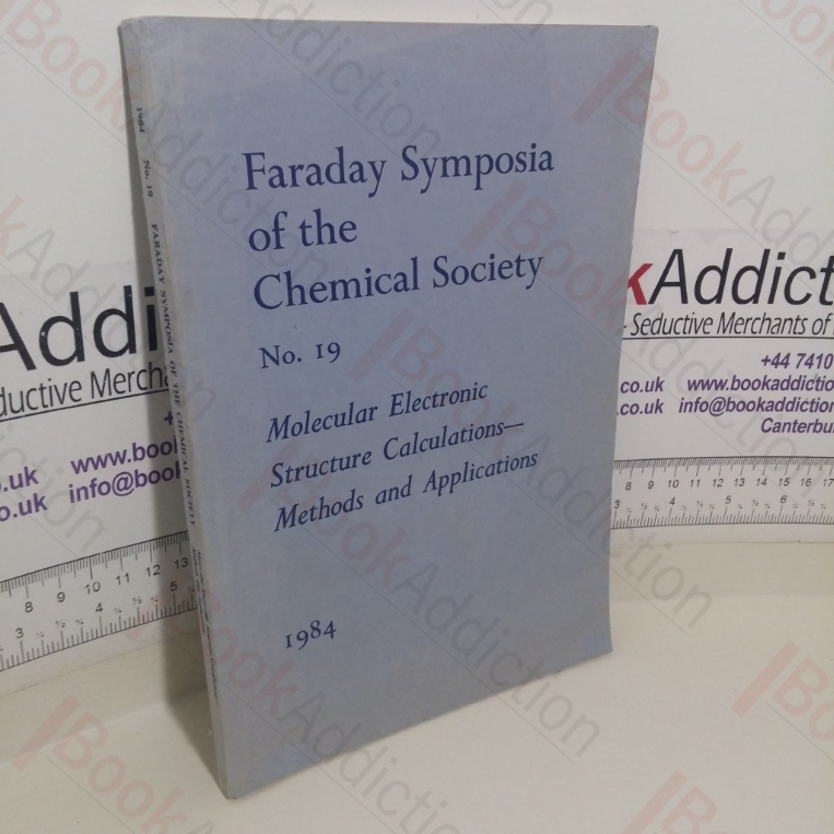 Symposia of the Faraday Society No. 19, 1984: Molecular Electronic Structure Calculations - Methods and Applications