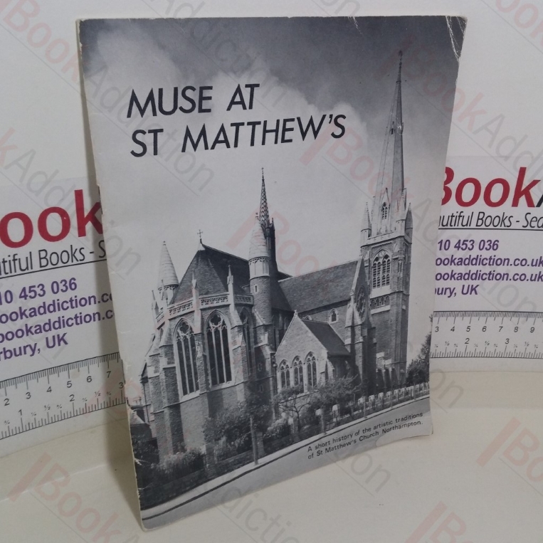 Muse at St Matthew's: A Short History of the Artistic Traditions of St Matthew's Church, Northampton