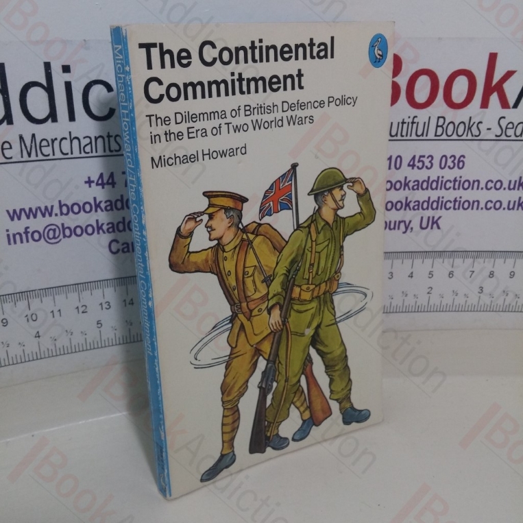 The Continental Commitment: The Dilemma of British Defence Policy in the Era of the Two World Wars