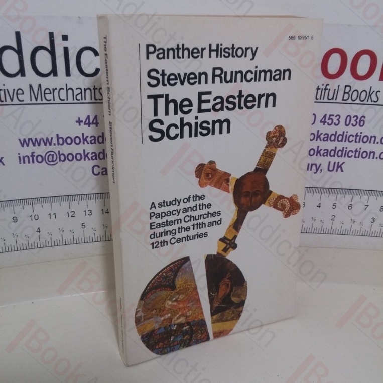 The Eastern Schism: A Study of the Papacy and the Eastern Churches During the XIth and XIIth Centuries