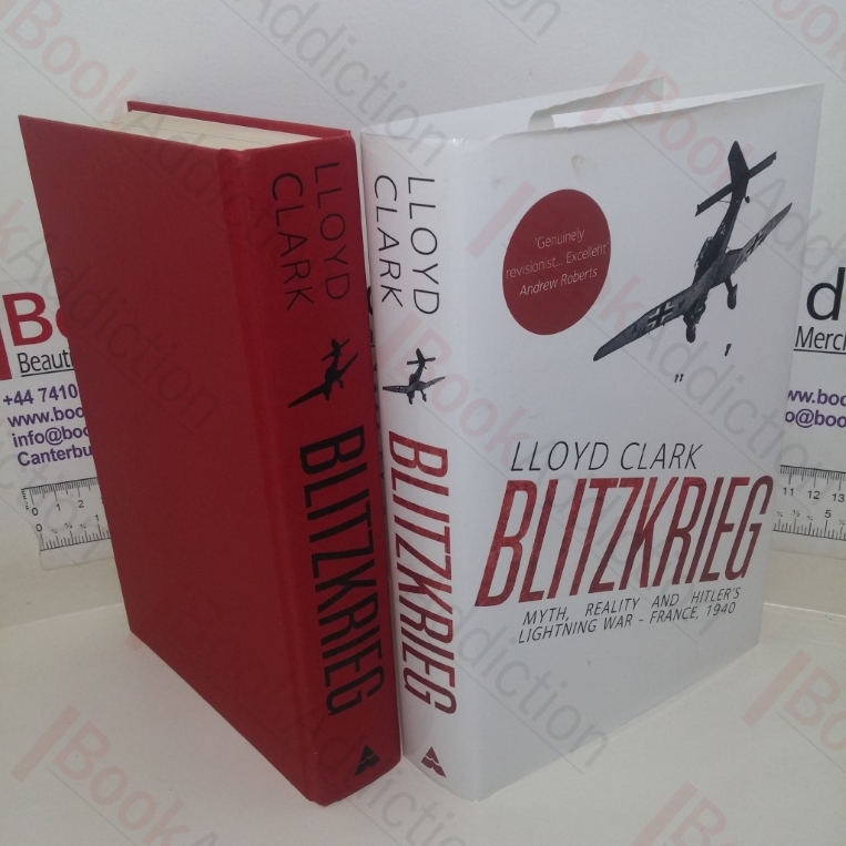 Blitzkrieg: Myth, Reality and Hitler's Lightning War -  France, 1940