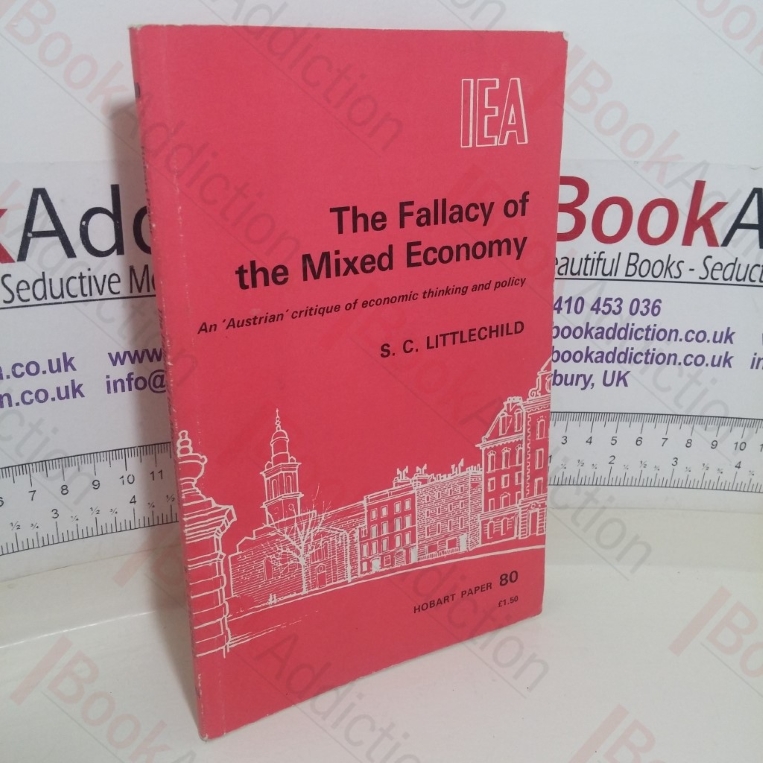 The Fallacy of the Mixed Economy: An 'Austrian' Critique of Recent Economic Thinking and Policy (Hobart Paper, No. 80)