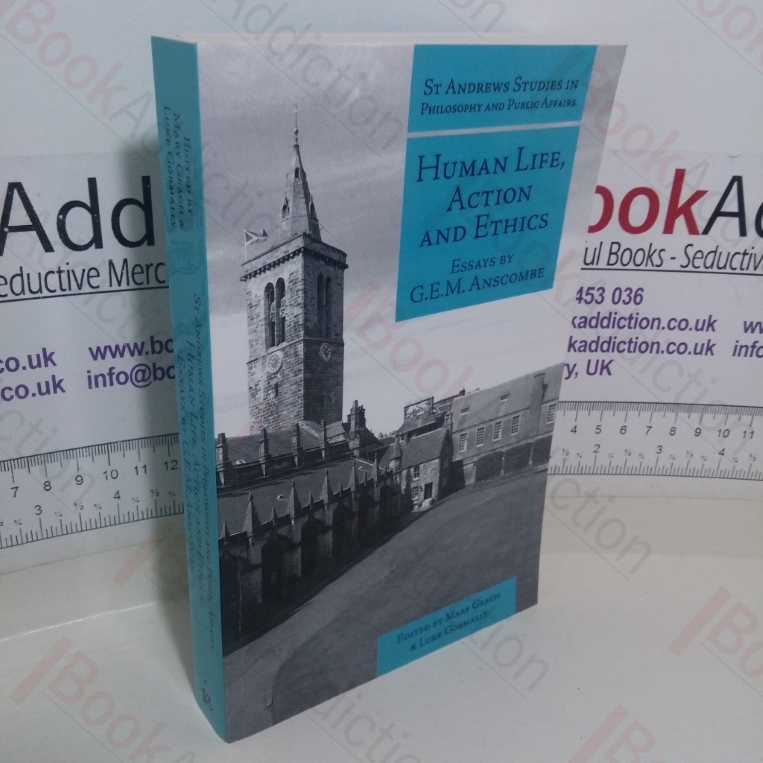 Human Life, Action and Ethics: Essays by G E M Anscombe (St Andrews Studies in Philosophy and Public Affairs)