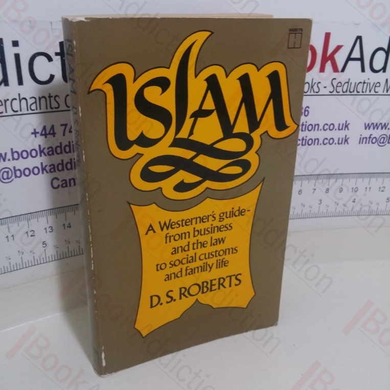 Islam: A Westerner's Guide - From Business and the Law to Social Customs and Family Life