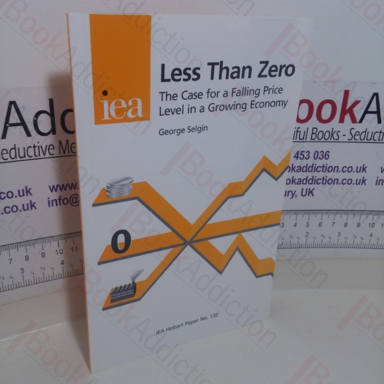 Less Than Zero: The Case for a Falling Price Level in a Growing Economy (Hobart Paper, No. 132)