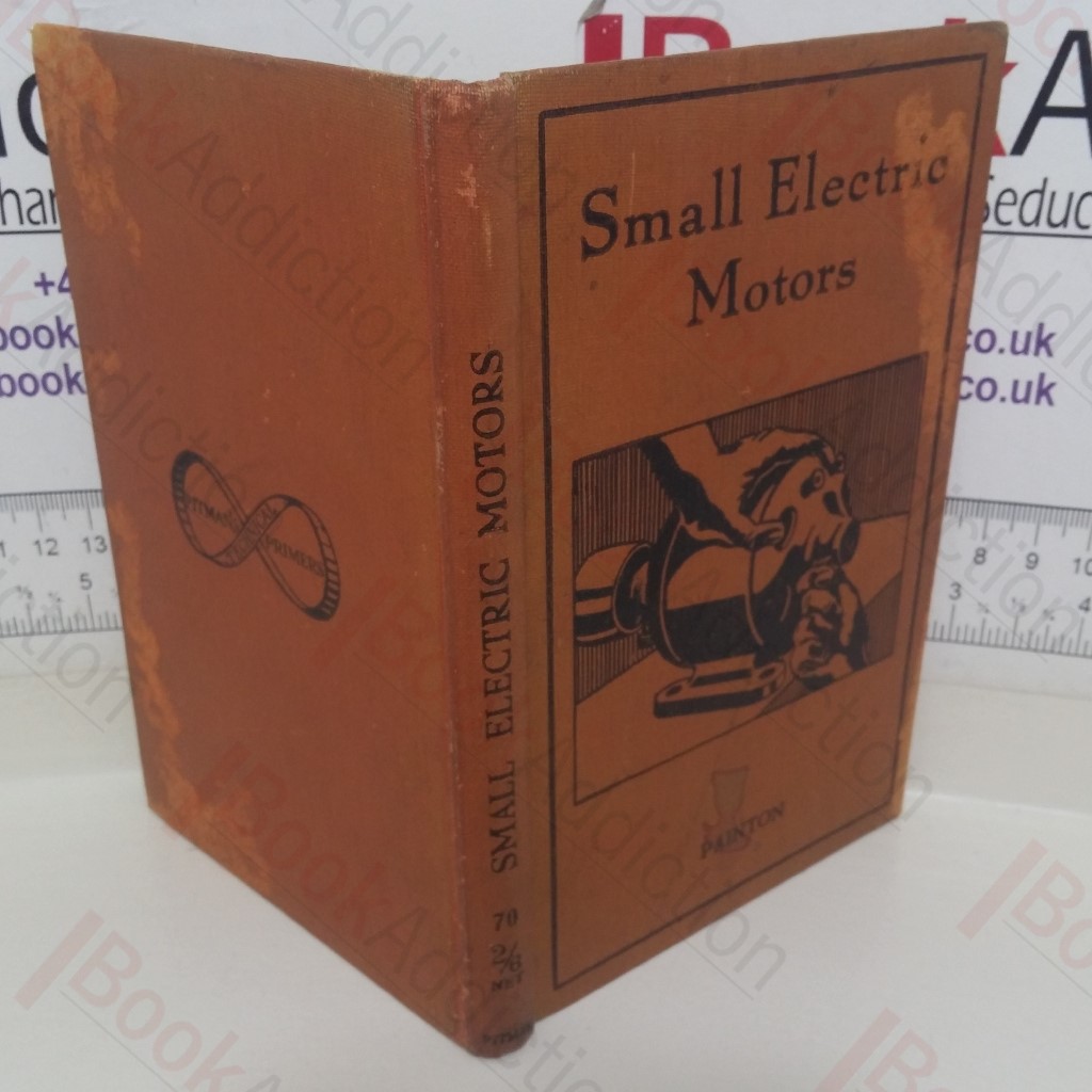 Small Electric Motors D C and A C (Pitman's Technical Primers series)