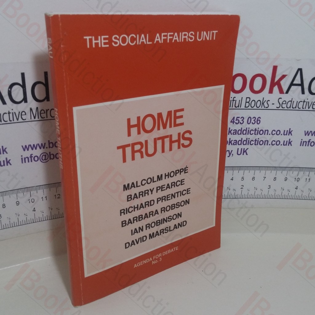 Home Truths (The Social Affairs Unit, Agenda for Debate, No. 3)