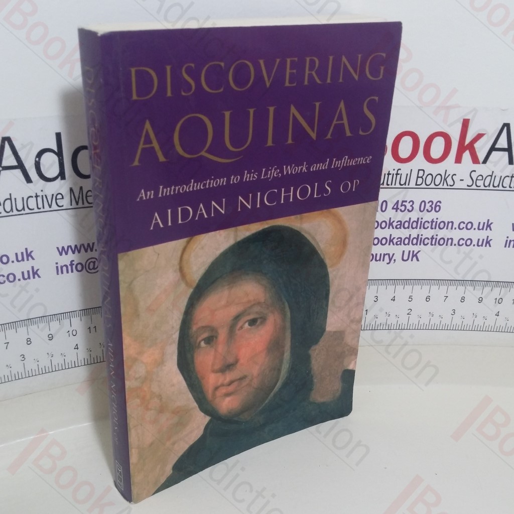 Discovering Aquinas: An Introduction to His Life, Work and Influence