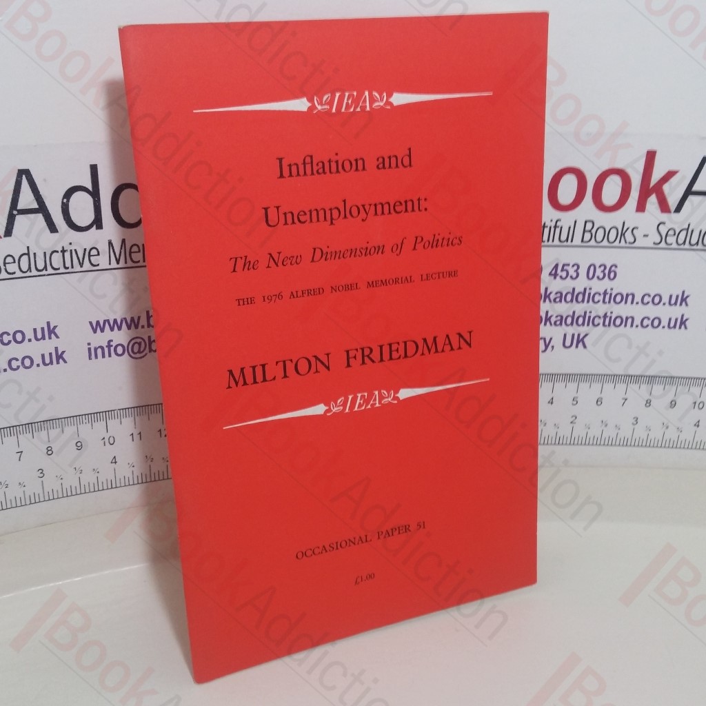 Inflation and Unemployment: The New Dimension of Politics, The 1976 Alfred Nobel Memorial Lecture (IEA Occasional Paper No. 51)