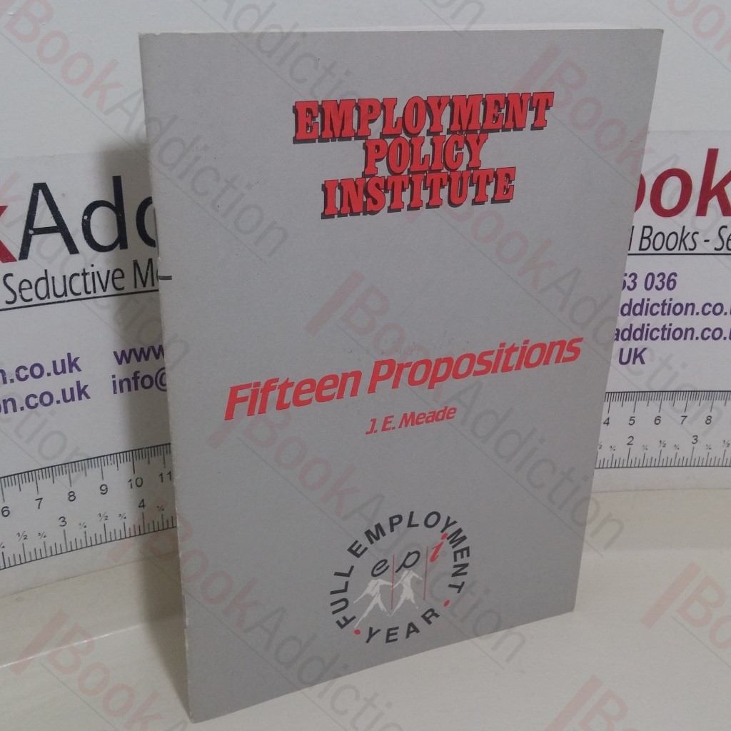 Fifteen Propositions Concerning the Building of an Equitable, Full-Employment Non-Inflationary, Free-Enterprise Economy (Employment Policy Institute)