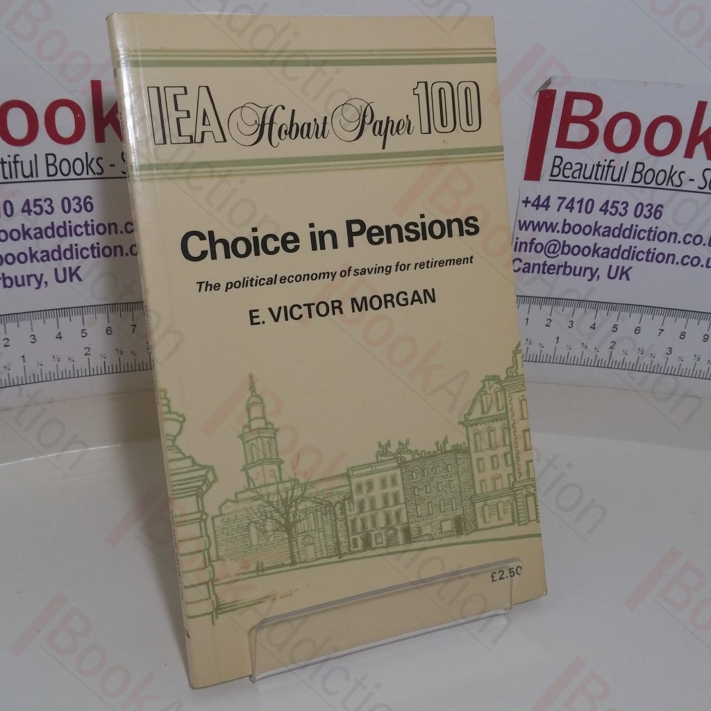 Choice in Pensions: The Political Economy of Saving for Retirement (IEA Hobart Paper, No. 100)