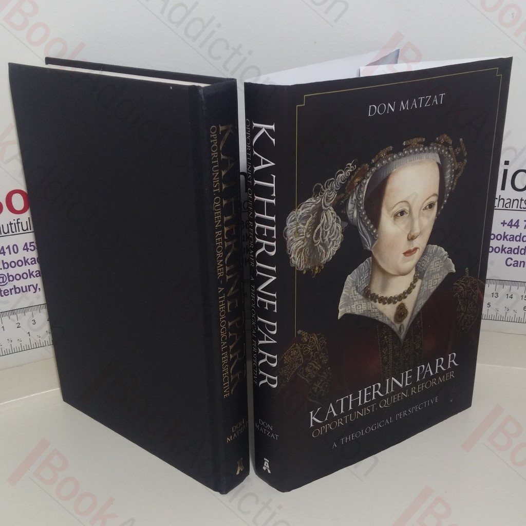 Katherine Parr: Opportunist, Queen, Reformer: A Theological Perspective