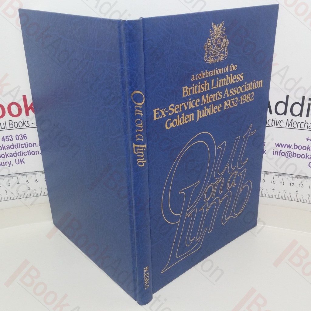 Out on a Limb: A Celebration of the British Limbless Ex-Service Men's Association Golden Jubilee 1932-1982