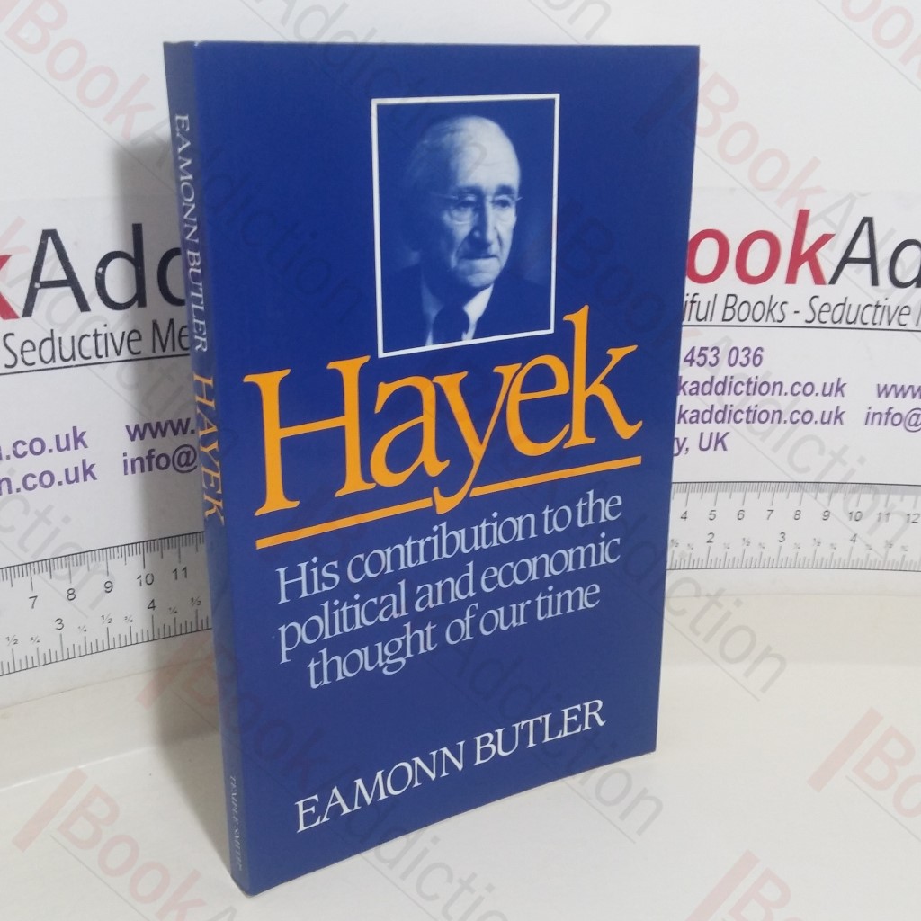 Hayek: His Contribution to the Political and Economic Thought of Our Time