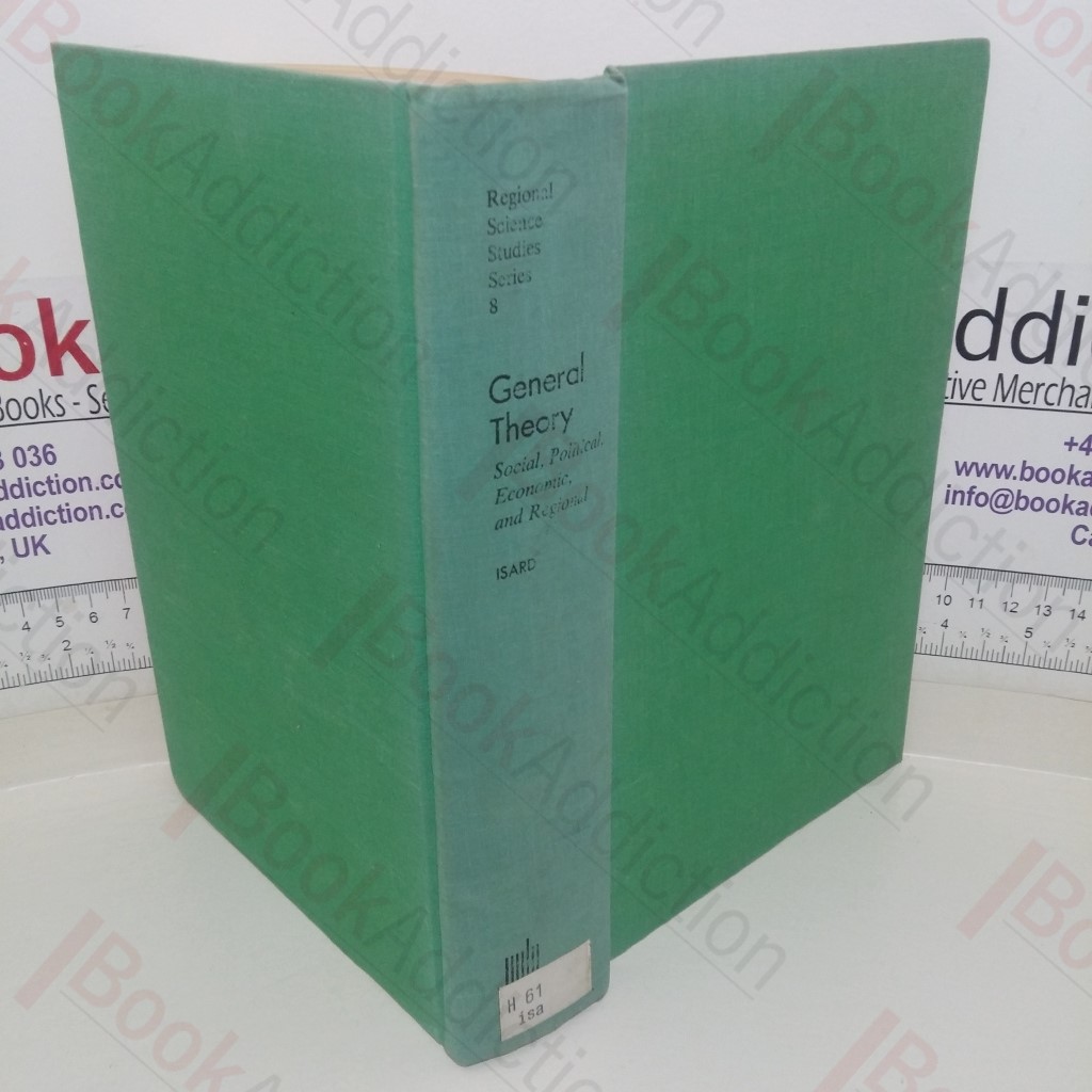 General Theory: Social, Political, Economic, and Regional with Particular Reference to Decision-Making Analysis (The Regional Science Studies series)