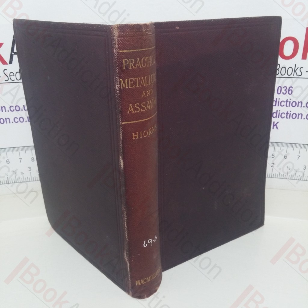 Practical Metallurgy and Assaying: A Text Book for Teachers, Students and Assayers