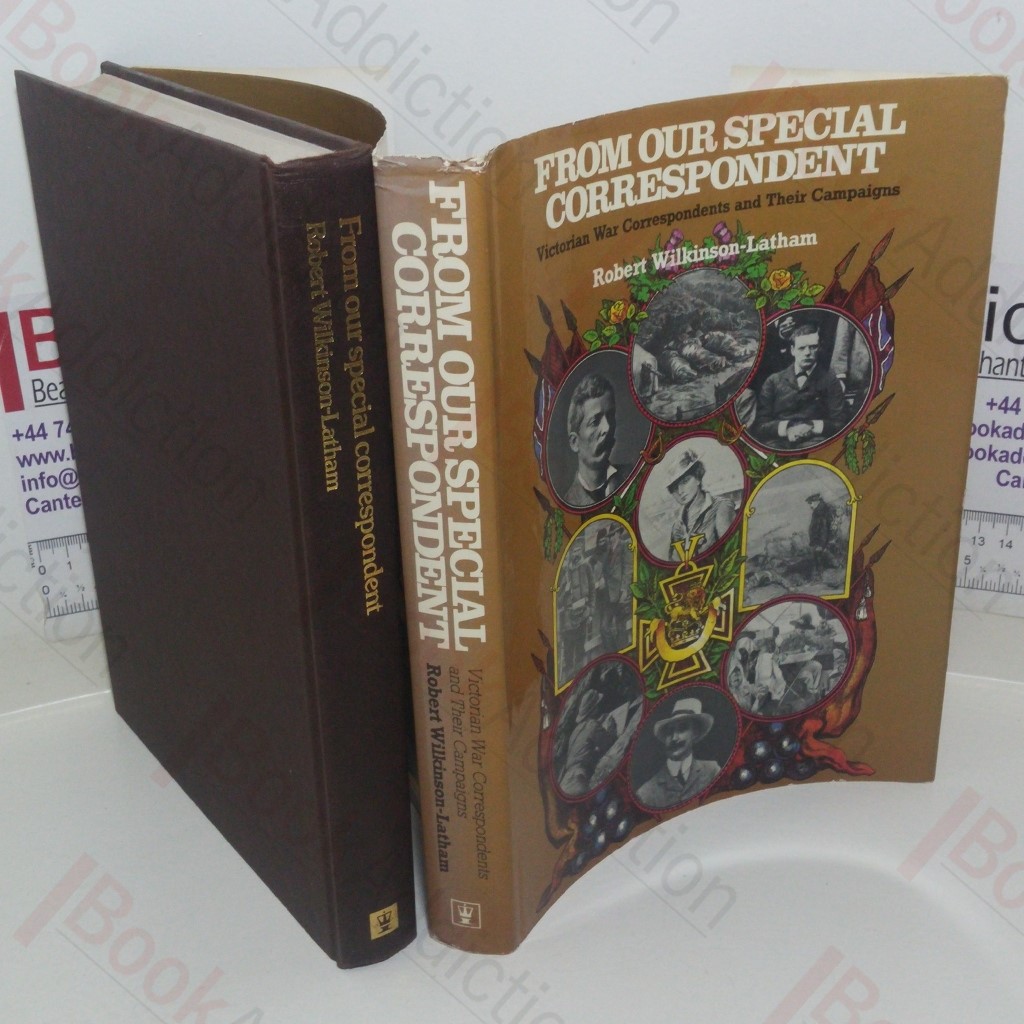 From Our Special Correspondent: Victorian War Correspondents and Their Campaigns