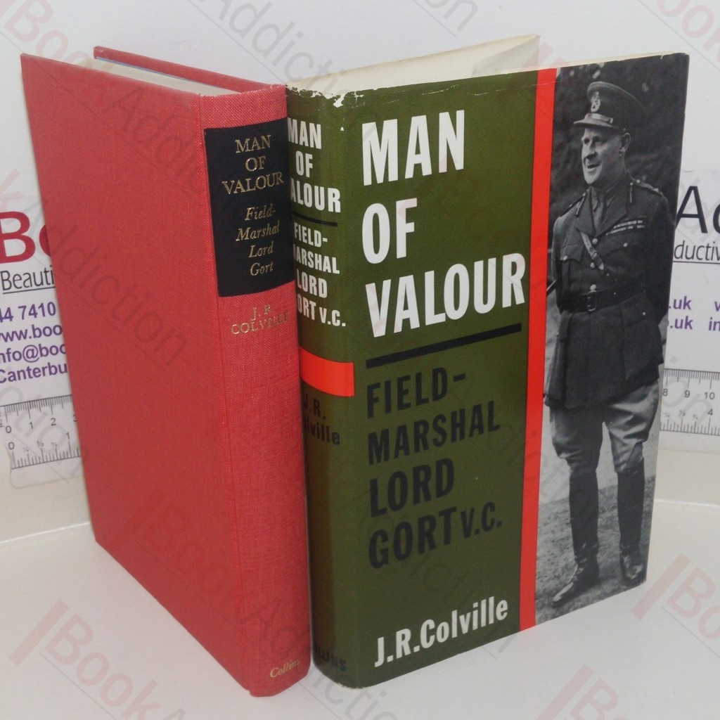 Man of Valour: The Life of Field-Marshal the Viscount Gort, VC, GCB, DSO, MVO, MC