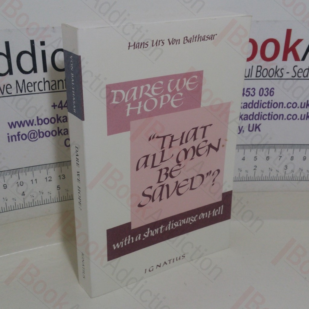 Dare We Hope That All Men be Saved? With a Short Discourse on Hell