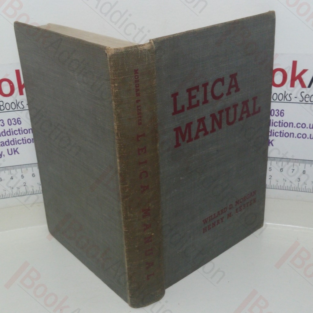 Leica Manual: A Manual for the Amateur and Professional, Covering the Field Of Miniature Camera Photography