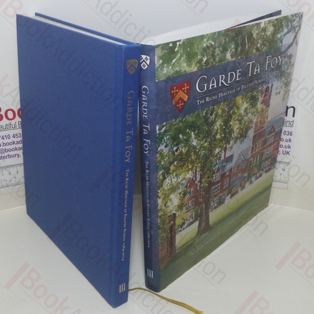 Garde Ta Foy: The Riche Heritage of Felsted School, 1564-2014