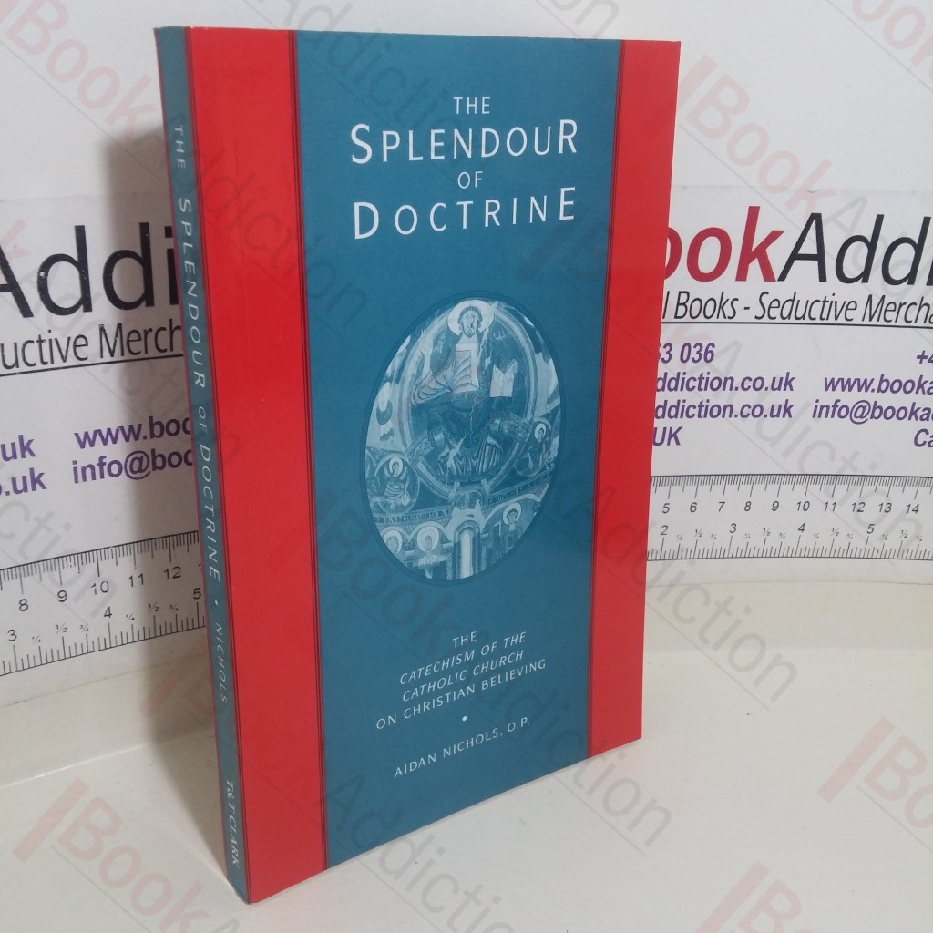 The Splendour of Doctrine: The Catechism of the Catholic Church on Christian Believing