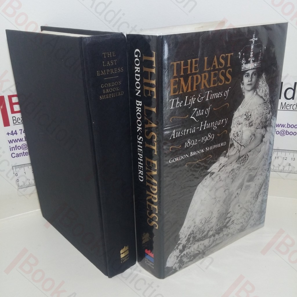 The Last Empress: The Life and Times of Zita of Austria-Hungary, 1892-1989