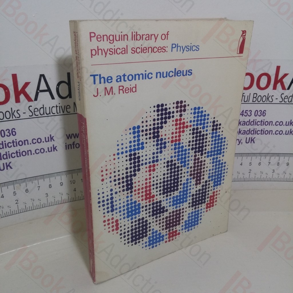 The Atomic Nucleus (Penguin Library of Physical Sciences series: Physics)