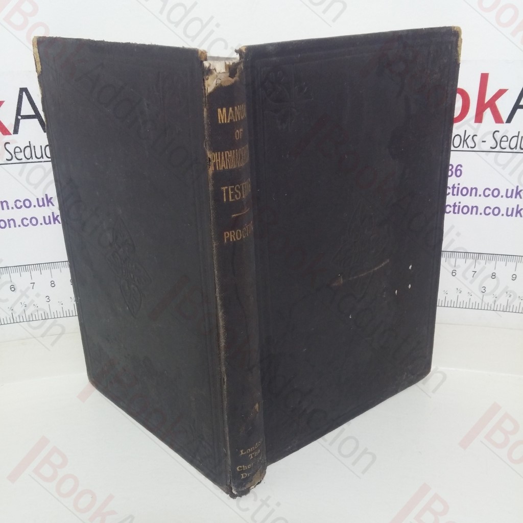 A Manual of Pharmaceutical Testing for the Man of Business and His Assistants
