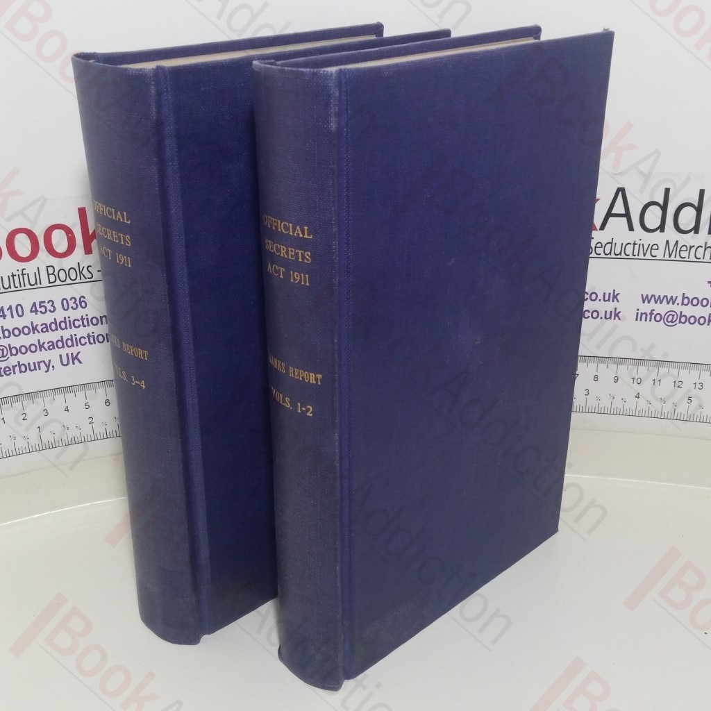 Report of the Departmental Committee on Section 2 of the Official Secrets Act 1911 (The Franks Report), Volumes I to IV