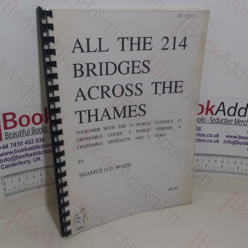 All the 214 Bridges Across the Thames, Together with the 17 Public Tunnels, 12 Crossable Locks, 5 Public Ferries, 4 Crossable Artifacts and 1 Ford